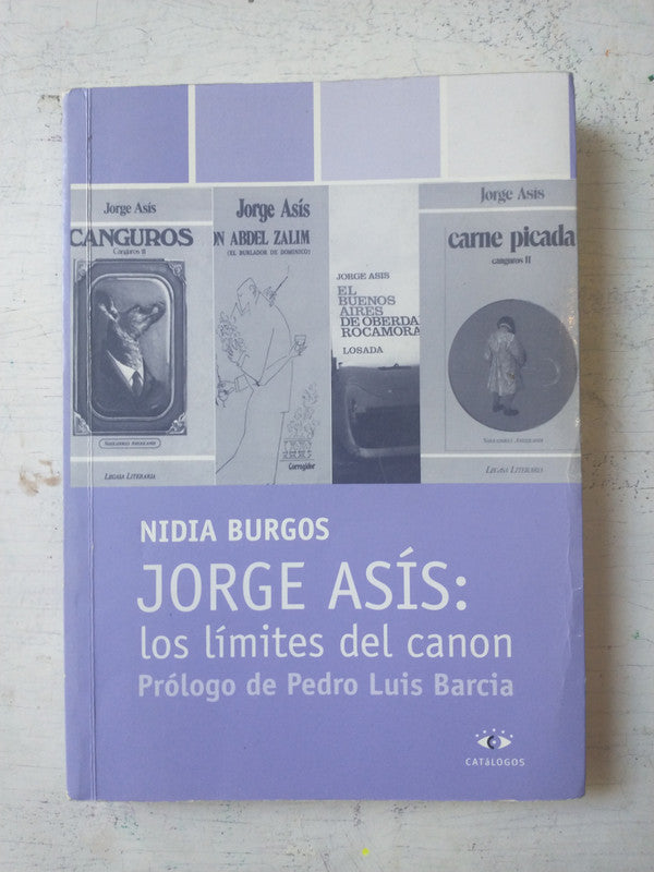 Libro usado en venta: Jorge Asis: los limites del canon de Nidia Burgos; editorial Catalogos impreso en 2001 realizamos envios a todo el mundo.1