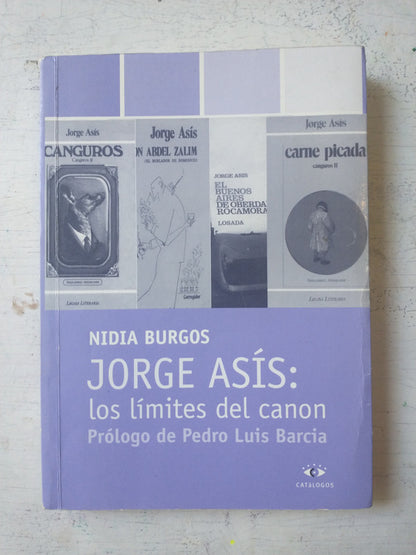 Libro usado en venta: Jorge Asis: los limites del canon de Nidia Burgos; editorial Catalogos impreso en 2001 realizamos envios a todo el mundo.1