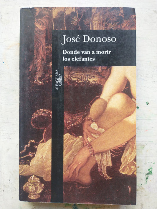 Libro usado en venta: Donde van a morir los elefantes de Jose Donoso; editorial Alfaguara impreso en 1995 realizamos envios a todo el mundo.1