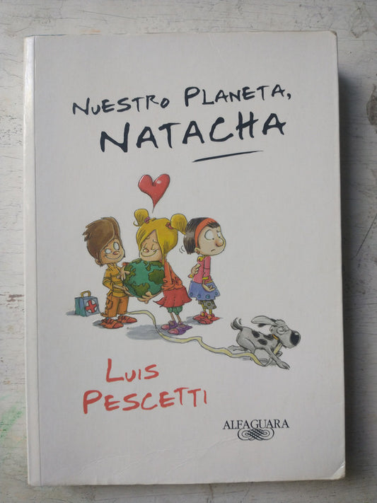 Libro usado en venta: Nuestro planeta, Natacha de Luis Maria Pescetti; editorial Alfaguara impreso en 2011 realizamos envios a todo el mundo.1