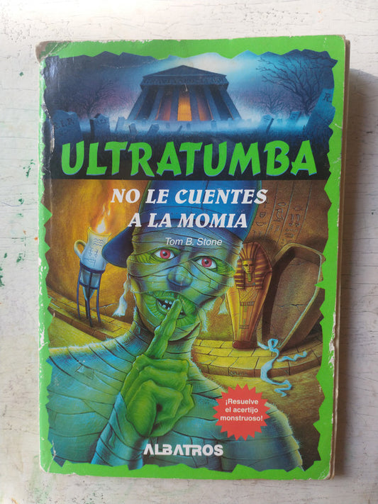 Libro usado en venta: Ultratumba - No le cuentes a la momia de Tom B. Stone; editorial Albatros impreso en 1999 realizamos envios a todo el mundo.1