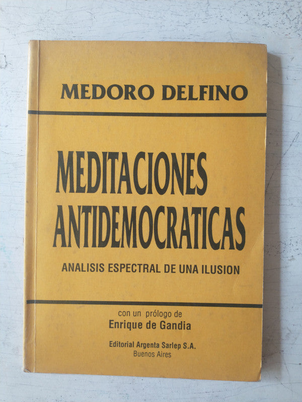 Libro usado en venta: Meditaciones antidemocraticas de Medoro Delfino; editorial Argenta Sarlep impreso en 1989 realizamos envios a todo el mundo.1