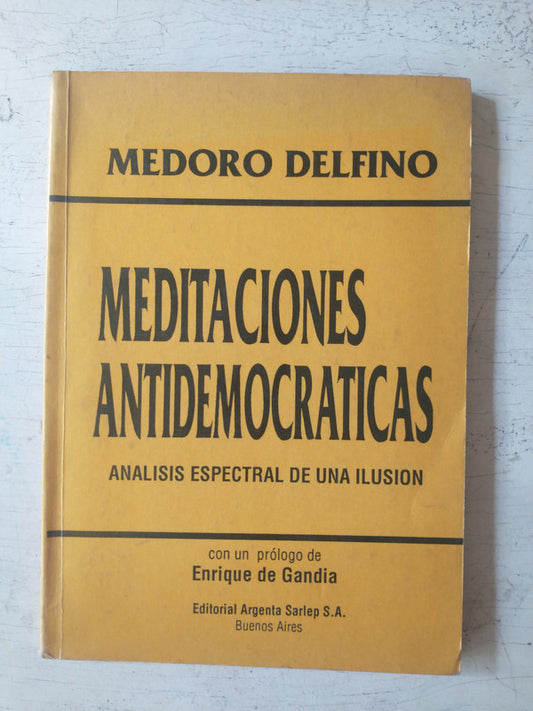 Libro usado en venta: Meditaciones antidemocraticas de Medoro Delfino; editorial Argenta Sarlep impreso en 1989 realizamos envios a todo el mundo.1