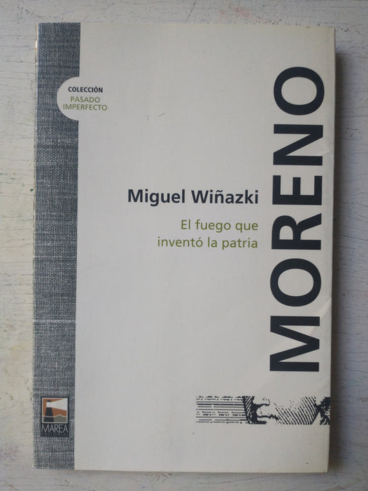 Libro usado en venta: Moreno - El fuego que invento la patria de Miguel Wiñazki; editorial Marea impreso en 2006 realizamos envios a todo el mundo.1