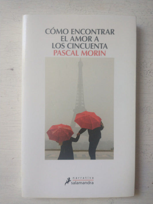 Libro usado en venta: Como encontrar el amor a los cincuenta de Pascal Morin; editorial Salamandra impreso en 2015 realizamos envios a todo el mundo.1