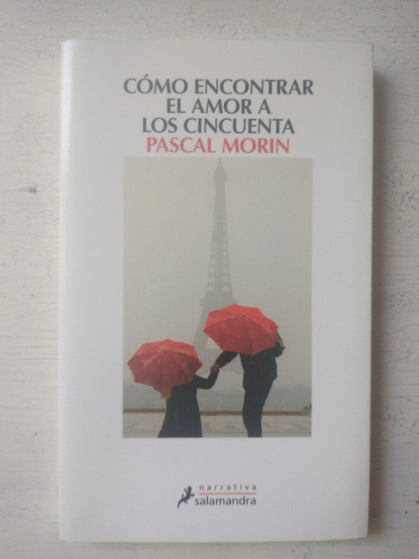 Libro usado en venta: Como encontrar el amor a los cincuenta de Pascal Morin; editorial Salamandra impreso en 2015 realizamos envios a todo el mundo.1