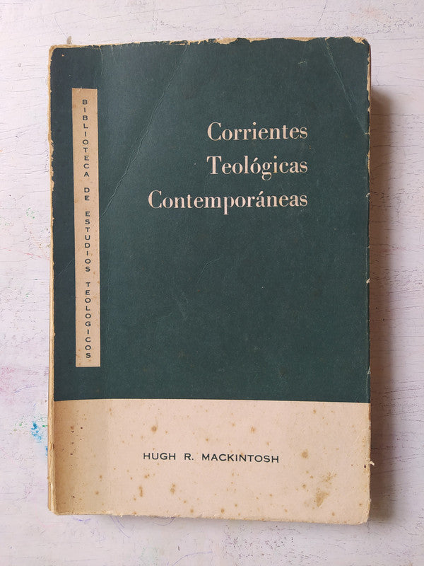 Libro usado en venta: Corrientes teologicas contemporaneas de Hugh R. Mackintosh; editorial Methopress impreso en 1964 envios a todo el mundo.1