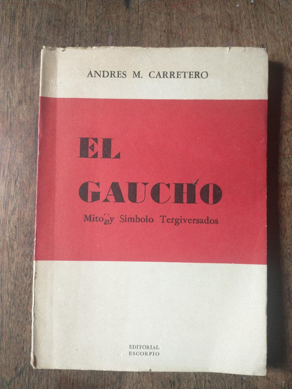 Libro usado en venta: El gaucho - Mito y simbolo Tergiversados de Andres Carretero; editorial Escorpio impreso en 1964 envios a todo el mundo.1