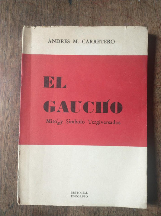 Libro usado en venta: El gaucho - Mito y simbolo Tergiversados de Andres Carretero; editorial Escorpio impreso en 1964 envios a todo el mundo.1