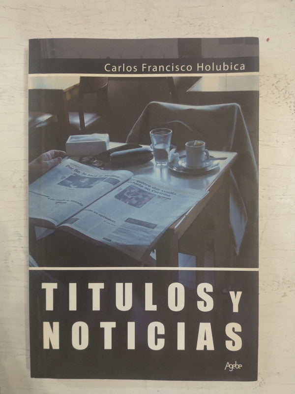 Libro usado en venta: Titulos y noticias de Carlos Francisco Holubica; editorial Agebe impreso en 2006 realizamos envios a todo el mundo.1