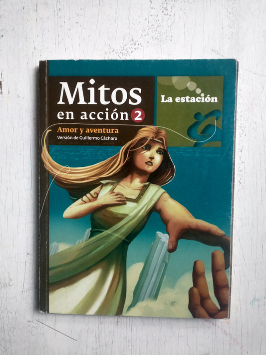 Libro usado en venta: Mitos en accion 2: Amor y aventura de Guillermo Cacharo; editorial La Estacion impreso en 2017 realizamos envios a todo el mundo.1