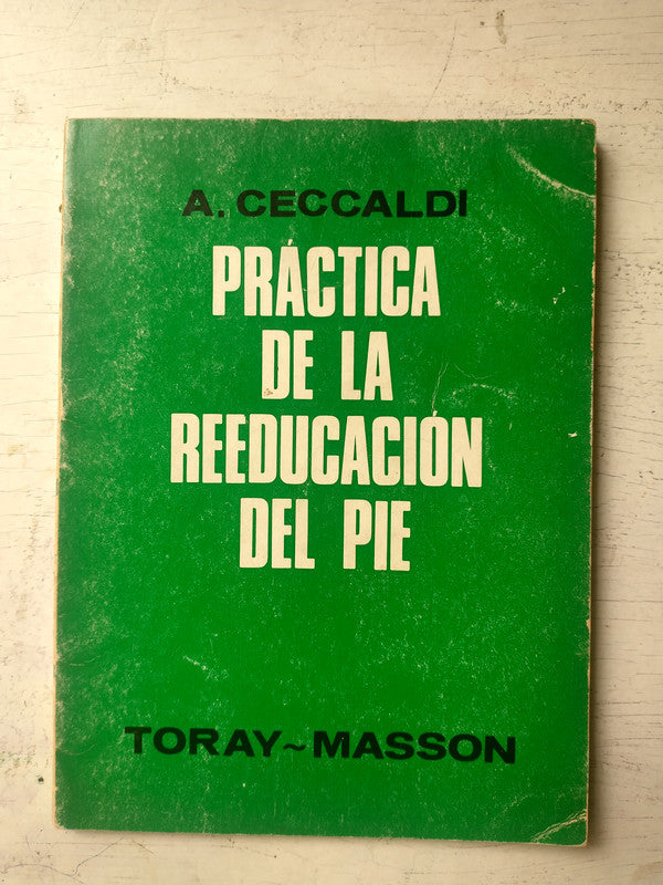 Libro usado en venta: Practica de la reeducacion del pie de Alain Ceccaldi; editorial Toray-Masson impreso en 1971 realizamos envios a todo el mundo.1