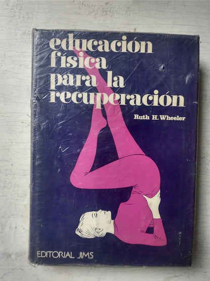 Libro usado en venta: Educacion fisica para la recuperacion de Ruth H. Wheeler; editorial Jims impreso en 1971 realizamos envios a todo el mundo.1
