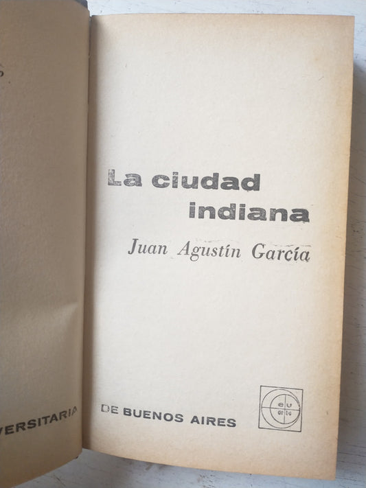 Libro usado en venta: La ciudad indiana de Juan Agustin Garcia; editorial Eudeba impreso en 1964 realizamos envios a todo el mundo.1