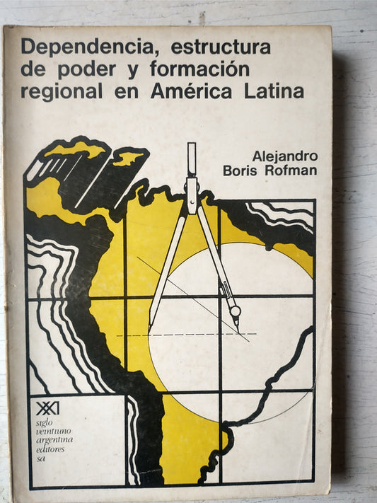 Libro usado en venta: Dependencia, estructura de poder y formacion regional en America Latina de Alejandro Boris Rofman; Siglo XXI impreso en 19741.1