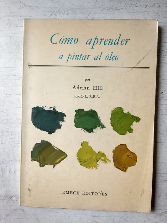Libro usado en venta: Como aprender a pintar al oleo de Adrian Hill; editorial Emece impreso en 1970 realizamos envios a todo el mundo.1