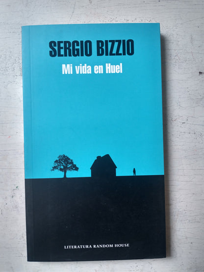Libro usado en venta: Mi vida en Huel de Sergio Bizzio; editorial Random House impreso en 2016 realizamos envios a todo el mundo.1