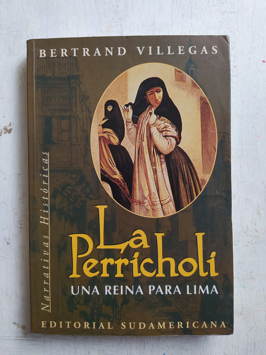 Libro usado en venta: La Perricholi - Una reina para Lima de Bertrand Villegas; editorial Sudamericana impreso en 1999 envios a todo el mundo.1