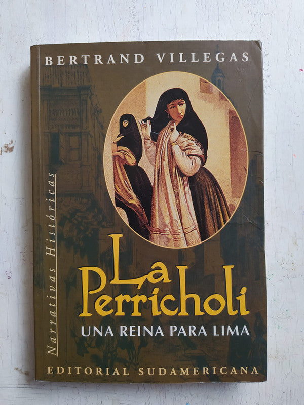 Libro usado en venta: La Perricholi - Una reina para Lima de Bertrand Villegas; editorial Sudamericana impreso en 1999 envios a todo el mundo.1