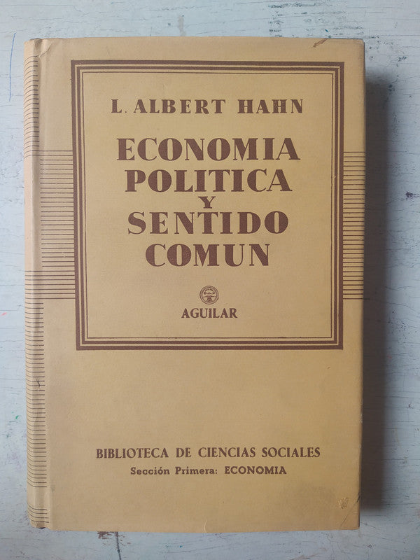 Libro usado en venta: Economia politica y sentido comun de L. Albert Hahn; editorial Aguilar impreso en 1959 realizamos envios a todo el mundo.1