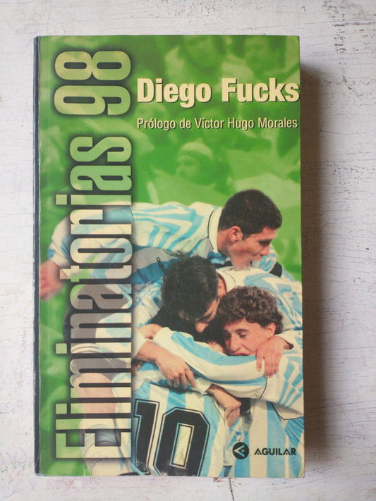Libro usado en venta: Eliminatorias 98 - Un camino largo y sinuoso de Diego Fucks; editorial Aguilar impreso en 1998 realizamos envios a todo el mundo.1