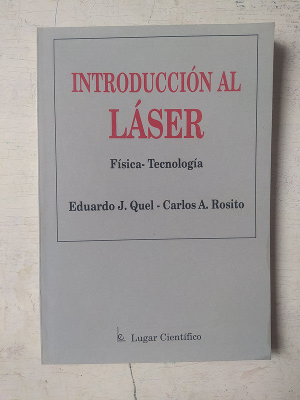 Libro usado en venta: Introduccion al laser de Eduardo J. Quel - Carlos A. Rosito; editorial Lugar impreso en 1994 realizamos envios a todo el mundo.1