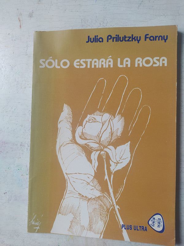 Libro usado en venta: Solo estara la rosa de Julia Prilutzky Farny; editorial Plus Ultra impreso en 1985 realizamos envios a todo el mundo.1