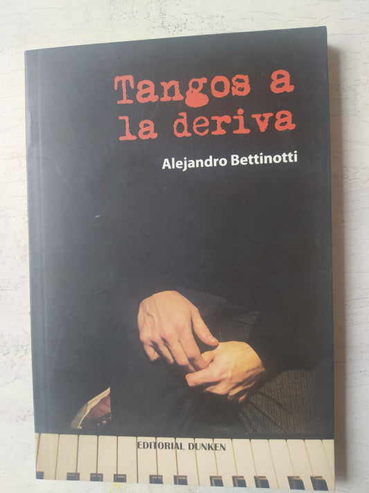 Libro usado en venta: Tangos a la deriva de Alejandro Bettinotti; editorial Dunken impreso en 2013 realizamos envios a todo el mundo.1