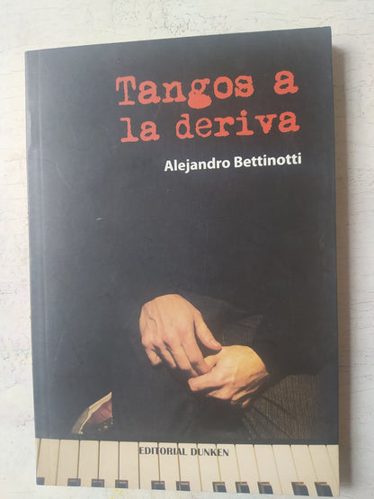 Libro usado en venta: Tangos a la deriva de Alejandro Bettinotti; editorial Dunken impreso en 2013 realizamos envios a todo el mundo.1