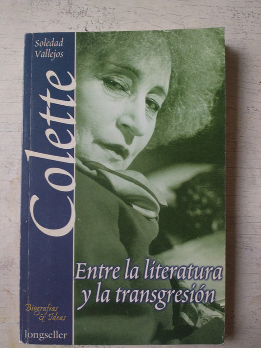 Libro usado en venta: Colette - Entre la literatura y la transgresion de Soledad Vallejos; editorial Longseller - Errepar impreso en 2002.1