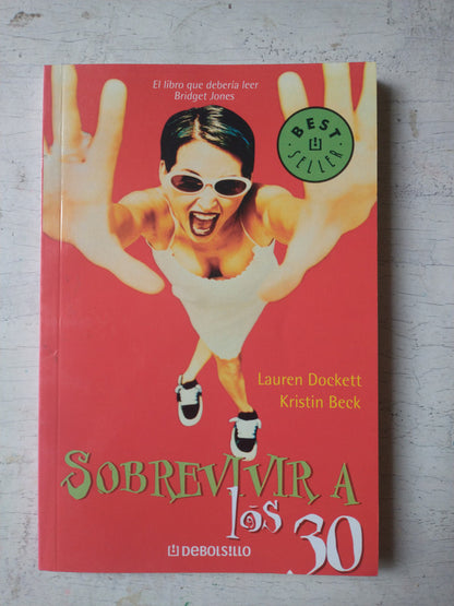 Libro usado en venta: Sobrevivir a los 30 de Lauren Dockett - Kristin Beck; editorial DeBolsillo impreso en 2006 realizamos envios a todo el mundo.1