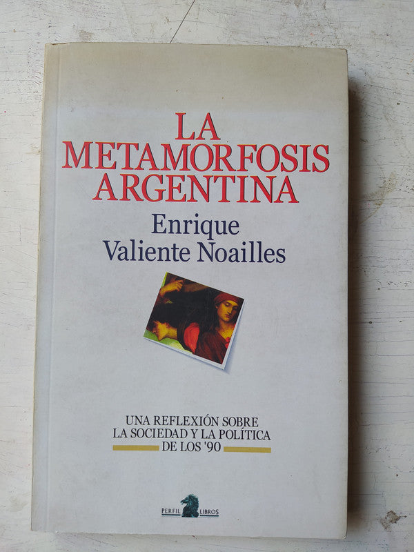 Libro usado en venta: La metamorfosis argentina de Enrique Valiente Noailles; editorial Perfil impreso en 1998 realizamos envios a todo el mundo.1