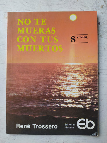 Libro usado en venta: No te mueras con tus muertos de Rene Juan Trossero; editorial Bonum impreso en 1993 realizamos envios a todo el mundo.1