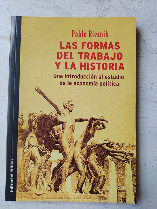Libro usado en venta: Las formas del trabajo y la historia de Pablo Rieznik; editorial Biblos impreso en 2003 realizamos envios a todo el mundo.1