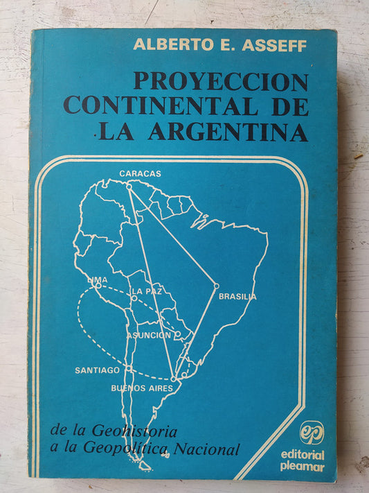 Libro usado en venta: Proyeccion continental de la Argentina de Alberto E Asseff; editorial Pleamar impreso en 1980 realizamos envios a todo el mundo.1