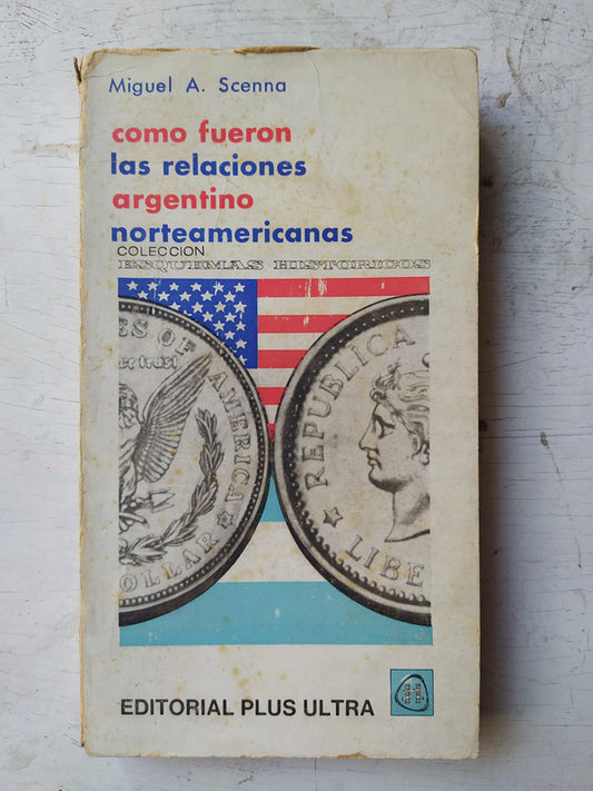 Libro usado en venta: Como fueron las relaciones argentino norteamericanas de Miguel A. Scenna; editorial Plus Ultra impreso en 1970.1