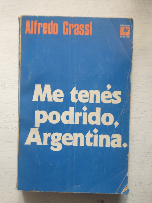 Libro usado en venta: Me tenes podrido, Argentina de Alfredo Grassi; editorial Ediciones de la Flor impreso en 1972 realizamos envios a todo el mundo.1