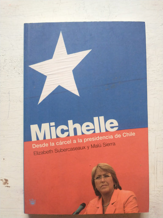 Libro usado en venta: Michelle - Desde la carcel a la presidencia de Chile de Elizabeth Subercaseaux - Malu Sierra; editorial RBA impreso en 2006.1