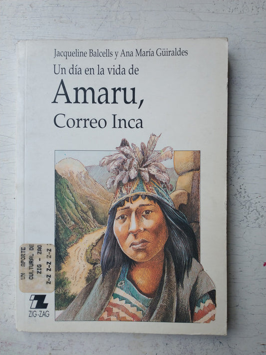 Libro usado en venta: Un dia en la vida de Amaru, Correo Inca de Jacqueline Balcells - Ana Maria Guiraldes; editorial Zig - Zag impreso en 1994.1