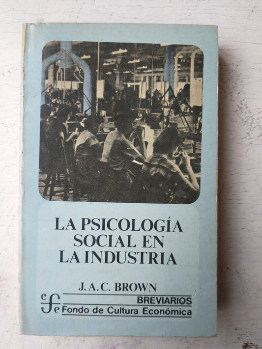 Libro usado en venta: La psicologia social en la industria de J. A. C. Brown; editorial Fondo de Cultura Economica impreso en 1987.1