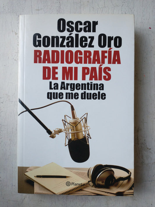 Libro usado en venta: Radiografia de mi pais de Oscar Gonzalez Oro; editorial Planeta impreso en 2009 realizamos envios a todo el mundo.1