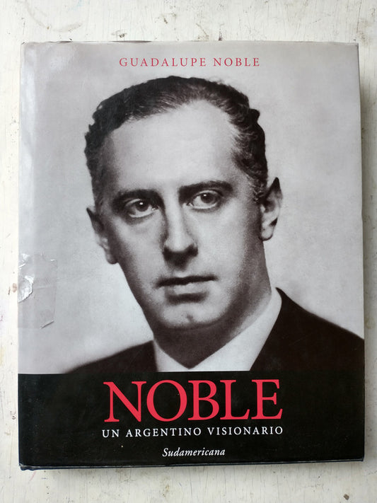 Libro usado en venta: Noble - Un argentino visionario de Guadalupe Noble; editorial Sudamericana impreso en 2010 realizamos envios a todo el mundo.1
