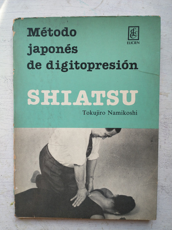 Libro usado en venta: Shiatsu - Metodo japones de digitopresion de Tokujiro Namikoshi; editorial Elicien impreso en 1978 envios a todo el mundo.1