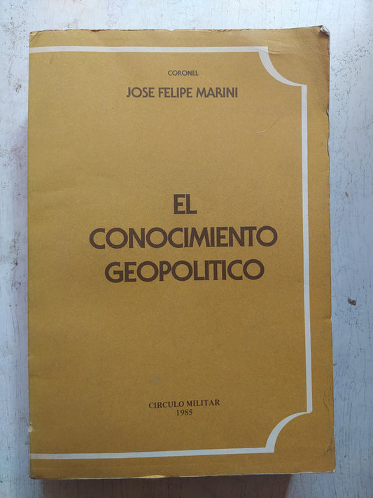 Libro usado en venta: El conocimiento geopolitico de Jose Felipe Marini; editorial Circulo Militar impreso en 1985 realizamos envios a todo el mundo.1