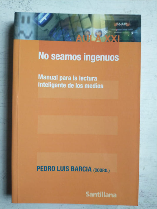 Libro usado en venta: No seamos ingenuos de Pedro Luis Barcia; editorial Santillana impreso en 2008 realizamos envios a todo el mundo.1
