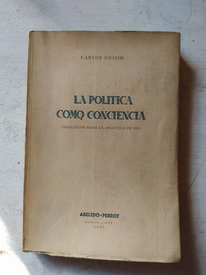 Libro usado en venta: La politica como conciencia de Carlos Cossio; editorial Abeledo - Perrot impreso en 1957 realizamos envios a todo el mundo.1