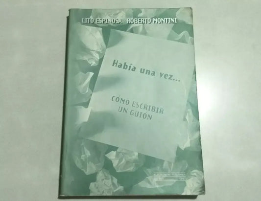 Libro usado en venta: Hab?a una vez...: C?mo Escribir un Gui?n de Lito Espinosa y Roberto Montini; editorial Kliczowski impreso en 1998.1