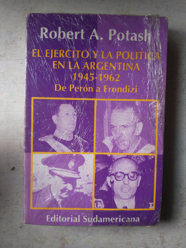 Libro usado en venta: El Ej?rcito y la pol?tica en La Argentina de Robert A. Potash; editorial Sudamericana impreso en 1982 envios a todo el mundo.1