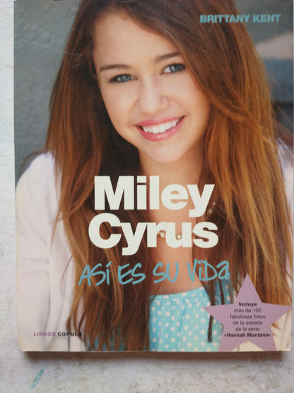 Libro usado en venta: Miley Cyrus asi es su vida de Brittany Kent; editorial Cupula impreso en 2010 realizamos envios a todo el mundo.1