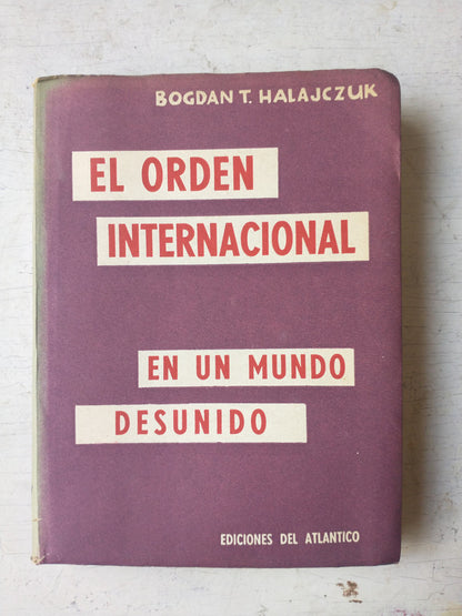 Libro usado en venta: El orden internacional en un mundo desunido de Bogdan T. Halajczuk; editorial Del Atlantico impreso en 1958.1